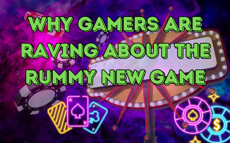 The Rummy New Game – Why Gamers are Raving About