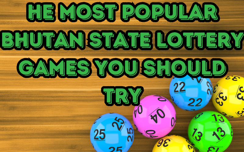 The Most Popular Bhutan State Lottery Games You Should Try