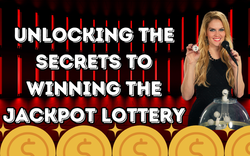 Unlocking the Secrets to Winning the Jackpot Lottery