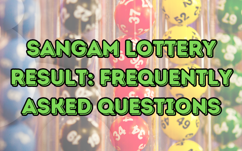 Sangam Lottery Result: Frequently Asked Questions