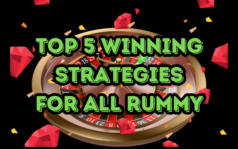 Top 5 All Rummy Winning Strategies for Indian Players